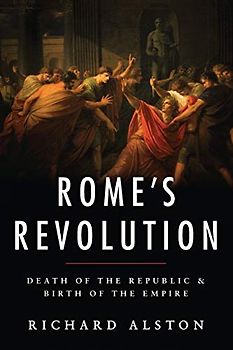 Rome's Revolution: Death of the Republic and Birth of the Empire (Ancient Warfare and Civilization)