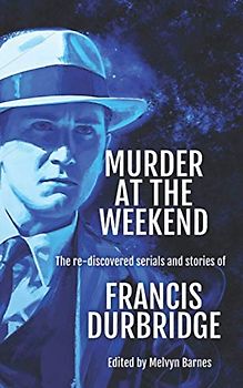 Murder at the Weekend: The re-discovered serials and stories of Francis Durbridge