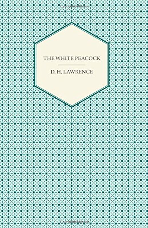 The White Peacock - Lawrence, D. H.