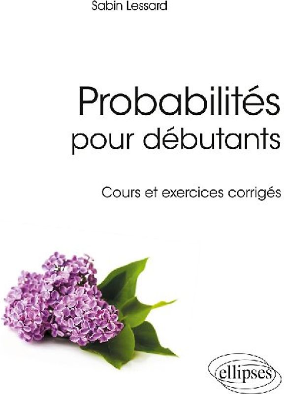 Probabilités pour débutants - Cours et exercices corrigés