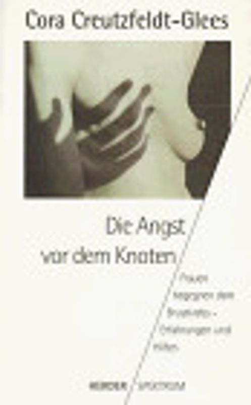 Die Angst vor dem Knoten. Frauen begegnen dem Brustkrebs - Erfahrungen und Hilfen