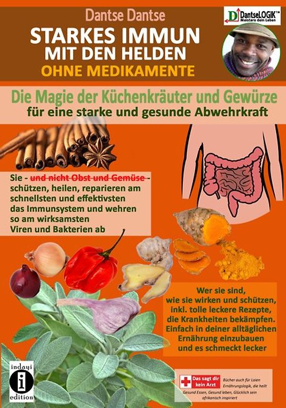 STARKES IMMUN MIT DEN HELDEN, OHNE MEDIKAMENTE - die Magie der Küchenkräuter und Gewürze für eine starke und gesunde Abwehrkraft