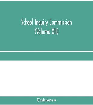 School Inquiry Commission (Volume XII) South Midland Division. Special Report of Assistant Commissioners, and Digests of information received.