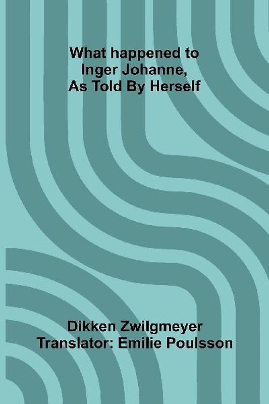 What Happened To Inger Johanne, As Told By Herself