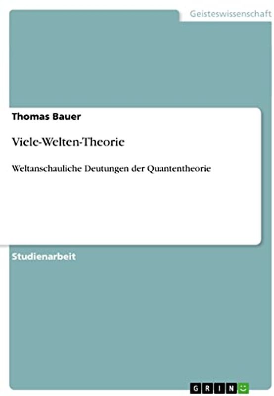 Viele-Welten-Theorie: Weltanschauliche Deutungen der Quantentheorie