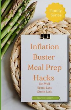 Inflation Buster Meal Prep Hacks: Eat Well, Spend Less, Stress Less