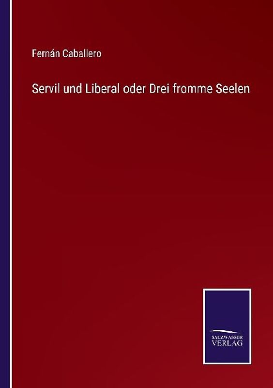 Servil und Liberal oder Drei fromme Seelen