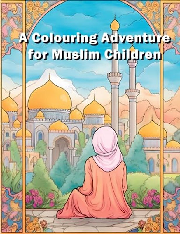 A Colouring Adventure for Muslim Children Colouring Book