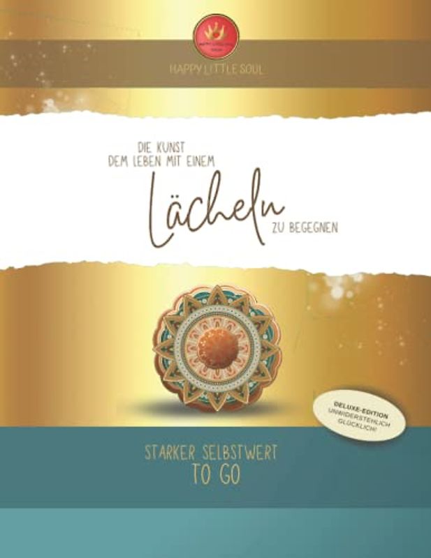 Die Kunst dem Leben mit einem Lächeln zu begegnen - Starker Selbstwert TO GO: 150 Seiten - Unwiderstehlich selbstbewusst!