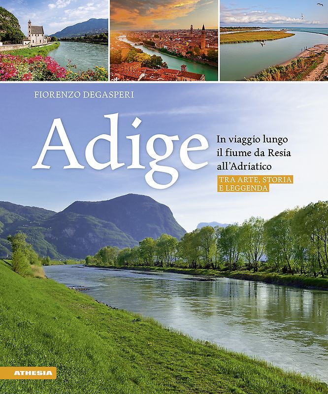 Adige - In viaggio lungo il fiume da Resia all' Adriatico