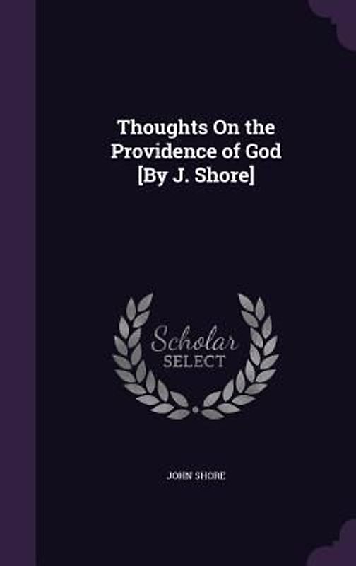 Thoughts On the Providence of God [By J. Shore]