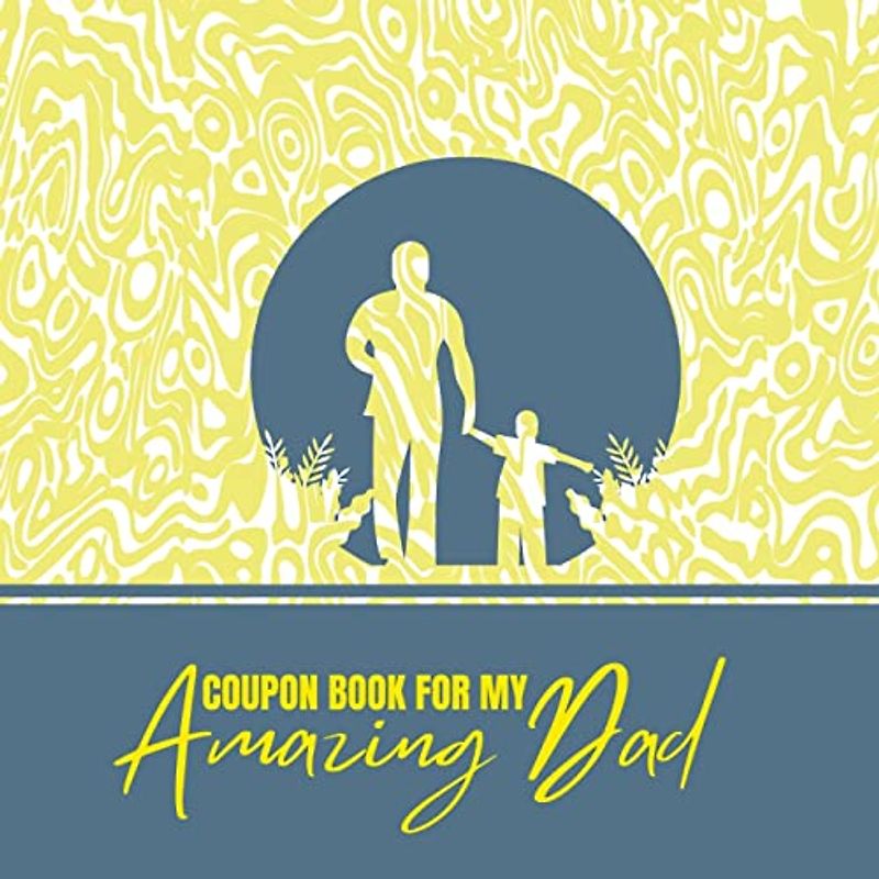 Coupon Book for My Amazing Dad: Personalized Coupons to Celebrate the Best Dad in the World | A Heartwarming Collection of Customizable Coupons to ... for Father's Day, Birthdays, Anniversarie