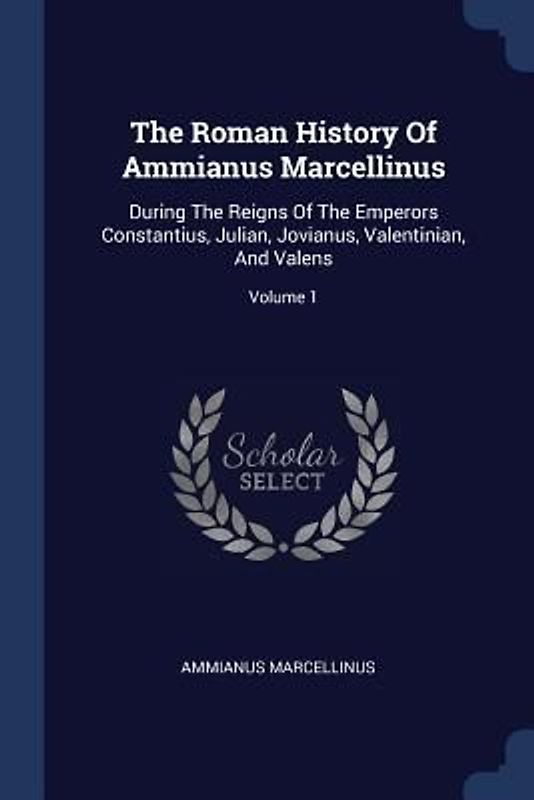 The Roman History Of Ammianus Marcellinus