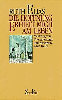 Die Hoffnung erhielt mich am Leben. Mein Weg von Theresienstadt und Auschwitz nach Israel