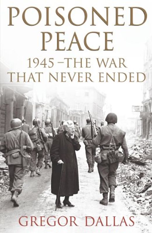Poisoned Peace: The War That Never Ended - Dallas, Gregor
