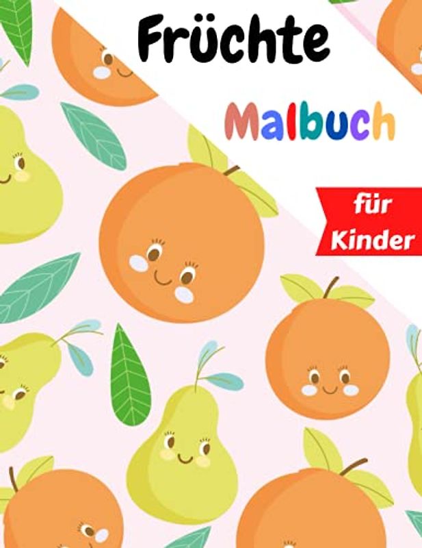 Früchte Malbuch: Tolle Früchte zum Ausmalen für Kinder Einfache und lustige pädagogische Malvorlagen Alter 2-4, 4-8, Jungen, Mädchen (German Edition)