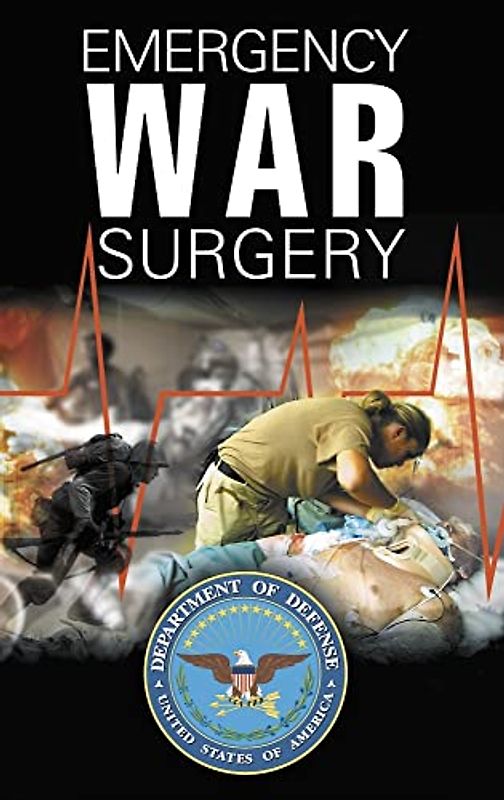 Emergency War Surgery: The Survivalist's Medical Desk Reference