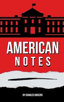 American Notes: The 1842 Classic travelogue (Annotated)