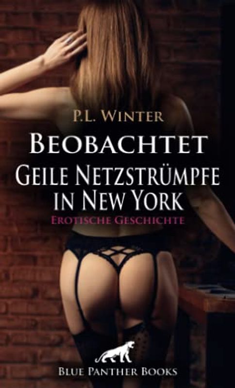 Beobachtet - Geile Netzstrümpfe in New York | Erotische Geschichte + 2 weitere Geschichten: Das steigert Valentinas Lust nur noch … (Love, Passion & Sex)