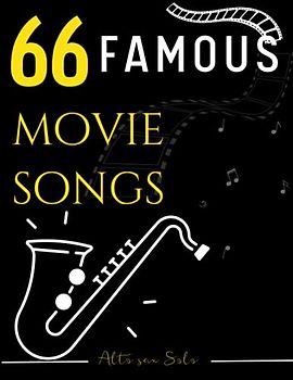 66 Famous Movie Songs for Alto Sax: Popular Songs for Everyone