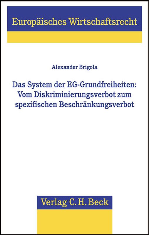 Das System der EG-Grundfreiheiten: Vom Diskriminierungsverbot zum spezifischen Beschränkungsverbot