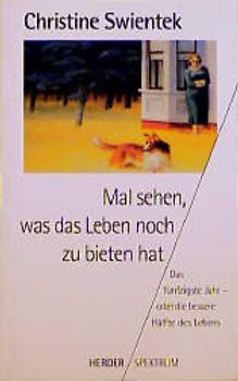 Mal sehen, was das Leben noch zu bieten hat