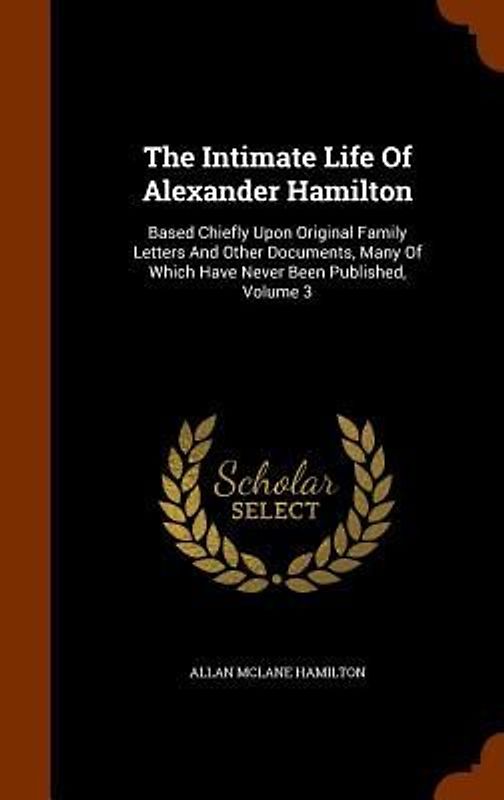 The Intimate Life Of Alexander Hamilton