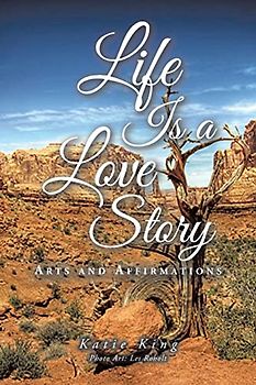 Life Is a Love Story: Arts and Affirmations