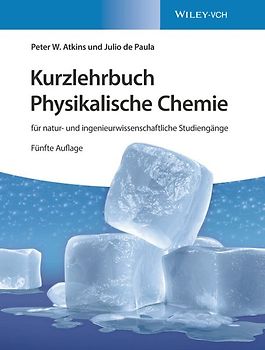 Kurzlehrbuch Physikalische Chemie: für natur- und ingenieurwissenschaftliche Studiengänge