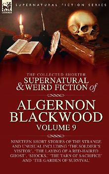 The Collected Shorter Supernatural & Weird Fiction of Algernon Blackwood