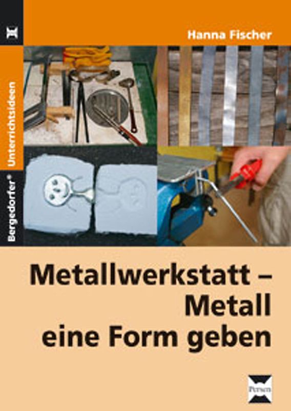 Metallwerkstatt. Metall eine Form geben (5. bis 9. Klasse)