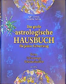 Das grosse astrologische Hausbuch für jedes Geburtsdatum. Sterne, Geburtstage, Schicksalszahlen