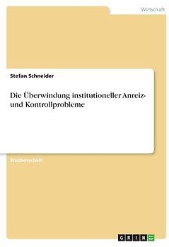 Die Überwindung institutioneller Anreiz- und Kontrollprobleme