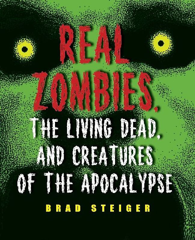 Real Zombies, the Living Dead, and Creatures of the Apocalypse