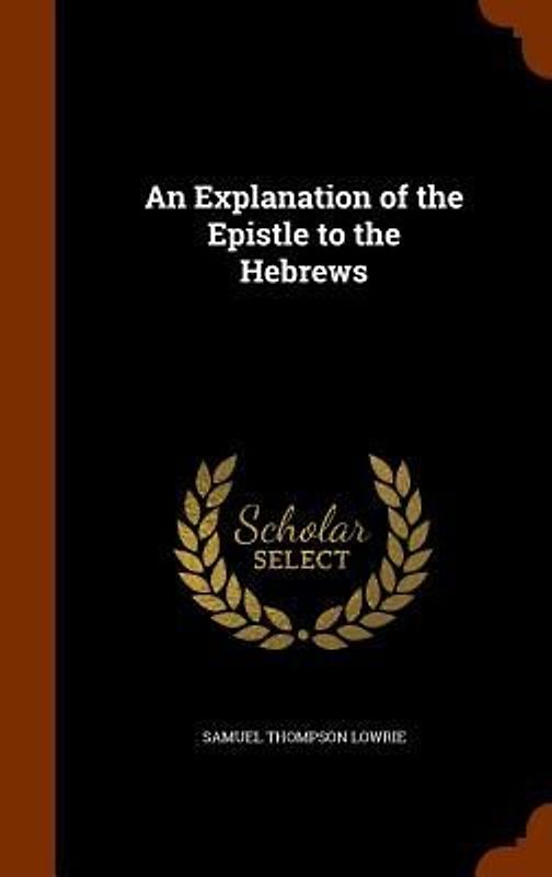 An Explanation of the Epistle to the Hebrews