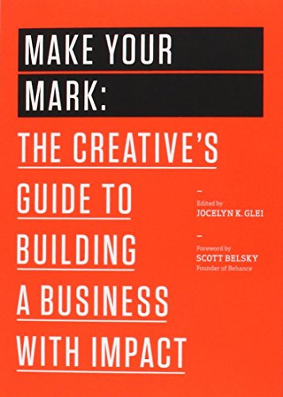 Make Your Mark: The Creative's Guide to Building a Business with Impact - Glei, Jocelyn K. [Paperback]