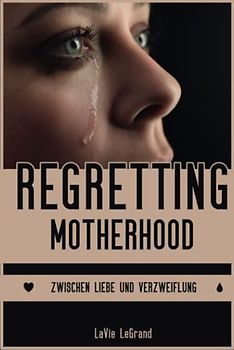 Regretting Motherhood: Zwischen Liebe und Verzweiflung