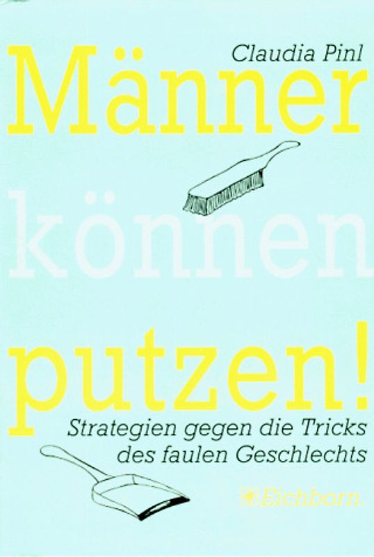 Männer können putzen!. Strategien gegen die Tricks des faulen Geschlechts