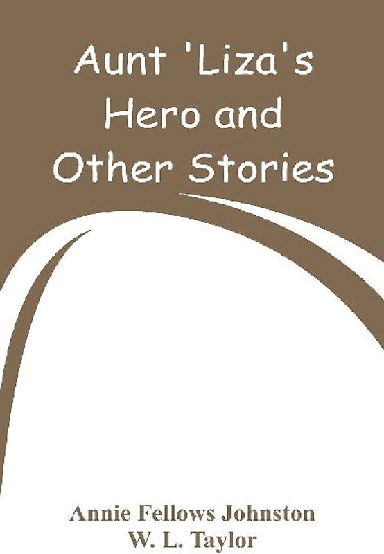 Aunt 'Liza's Hero and Other Stories