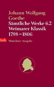 Sämtliche Werke. Münchner Ausgabe / Weimarer Klassik 1798-1806