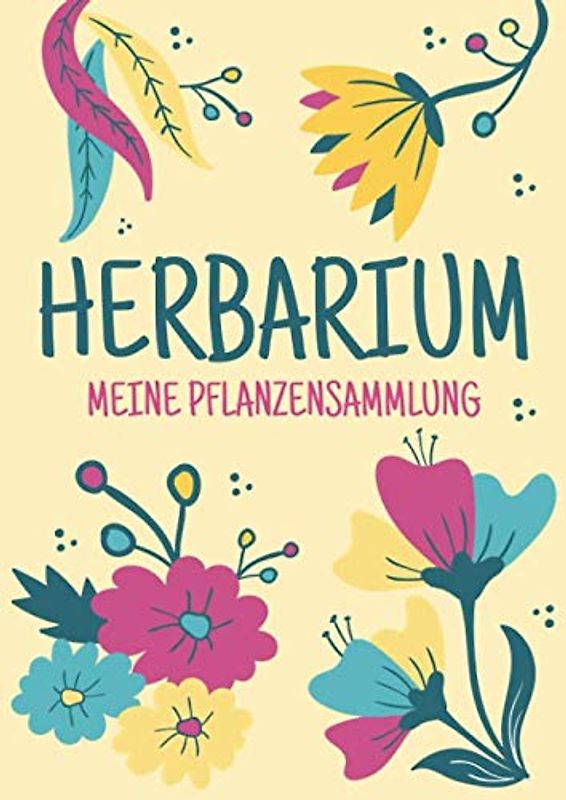 Herbarium - Meine Pflanzensammlung: Herbarium Leer A4 - Pflanzen Sammeln, Bestimmen, Aufbewahren - 110 Seiten Papier Weiß - Pflanzenbestimmung - Motiv: Blumen Blüten Muster Natur Bunt