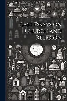 Last Essays on Church and Religion
