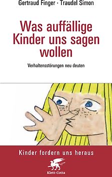 Was auffällige Kinder uns sagen wollen (Kinder fordern uns heraus, Bd.)