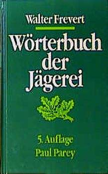 Wörterbuch der Jägerei. Ein Nachschlagewerk fachsprachlich jagdlicher Ausdrücke