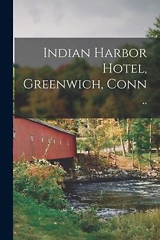 Indian Harbor Hotel, Greenwich, Conn ..