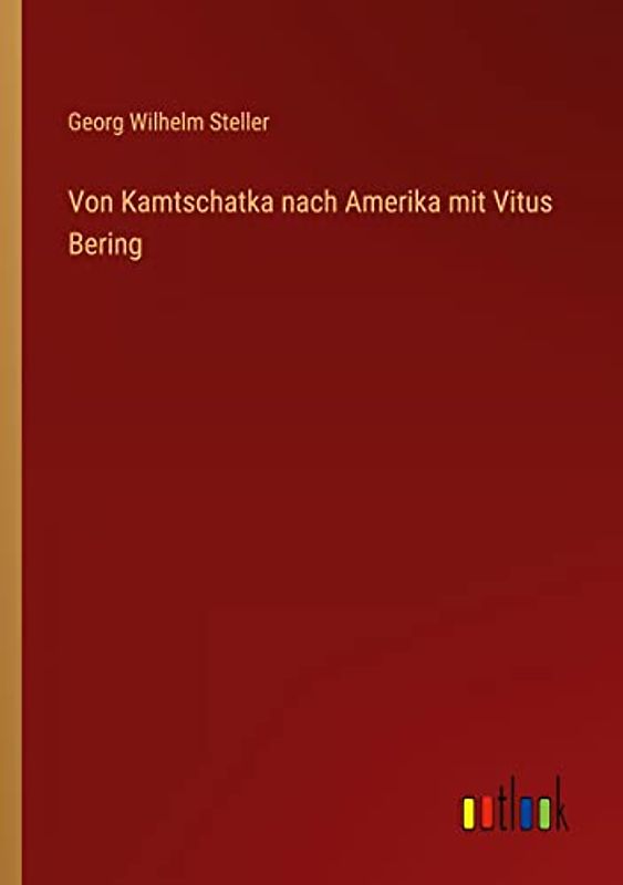 Von Kamtschatka nach Amerika mit Vitus Bering