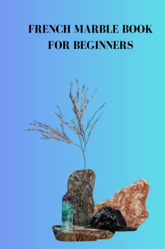 FRENCH MARBLE BOOK FOR BEGINNERS: Complete beginners guide on French marble, the stacks, tips and tiles for your grass pathway