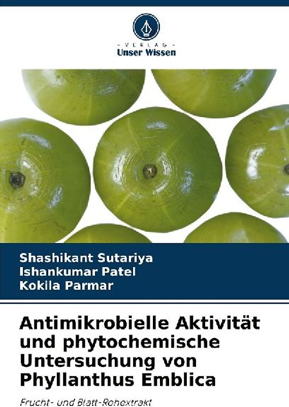 Antimikrobielle Aktivität und phytochemische Untersuchung von Phyllanthus Emblica