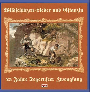 Tegernseer Zwoagsang - Wilderer Lieder und Gstanzln,25 Jahre
