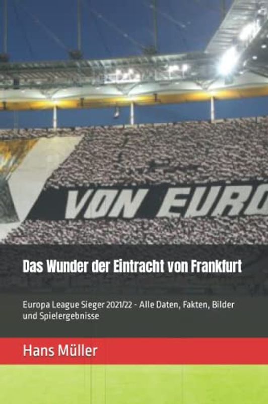Das Wunder der Eintracht von Frankfurt: Europa League Sieger 2021/22 - Alle Daten, Fakten, Bilder und Spielergebnisse
